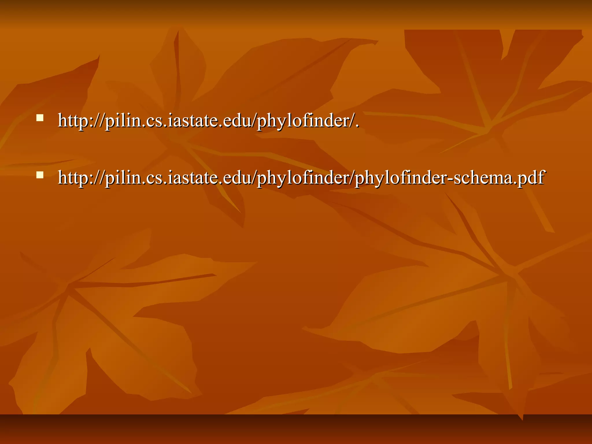  http://pilin.cs.iastate.edu/phylofinder/.http://pilin.cs.iastate.edu/phylofinder/.
 http://pilin.cs.iastate.edu/phylofinder/phylofinder-schema.pdfhttp://pilin.cs.iastate.edu/phylofinder/phylofinder-schema.pdf
 