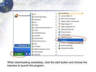 When downloading completely, click the start button and choose the  treeview to launch the program. 