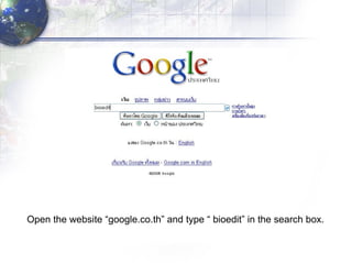 Open the website “google.co.th” and type “ bioedit” in the search box. 