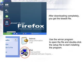 Use the winrar program  to open the file and double-click the setup file to start installing the program . After downloading completely,  you get the bioedit file. 