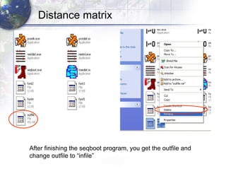 After finishing the seqboot program, you get the outfile and  change outfile to “infile” Distance matrix 