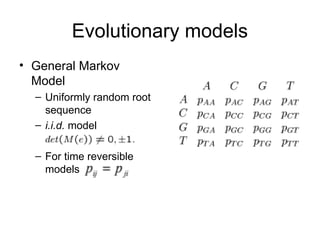 • General Markov
Model
– Uniformly random root
sequence
– i.i.d. model
– For time reversible
models
Evolutionary models
 