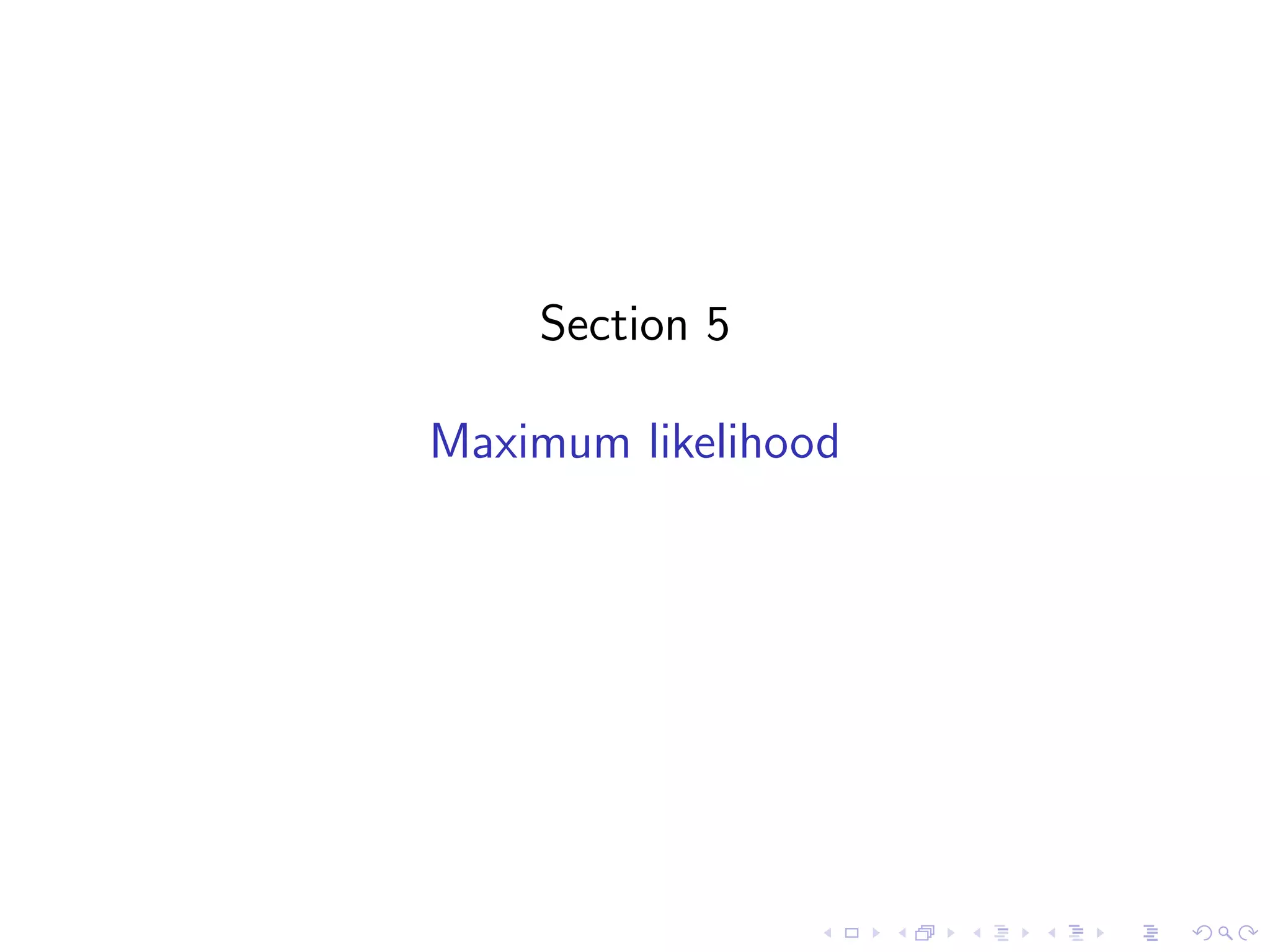 Section 5
Maximum likelihood
 