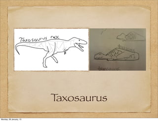 Taxosaurus
Monday, 28 January, 13
 
