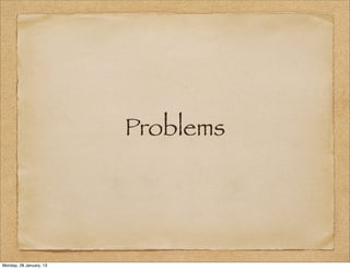 Problems




Monday, 28 January, 13
 
