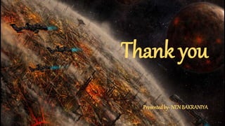 Thank you
Presentedby- NEN BAKRANIYA
 