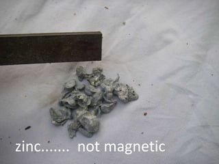 zinc....... not magnetic
 