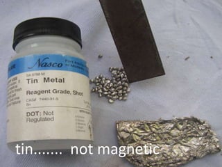 tin....... not magnetic
 