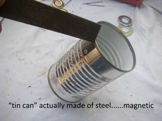 “tin can” actually made of steel......magnetic
 