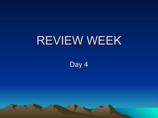 REVIEW WEEK Day 4 