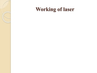 Working of laser
 