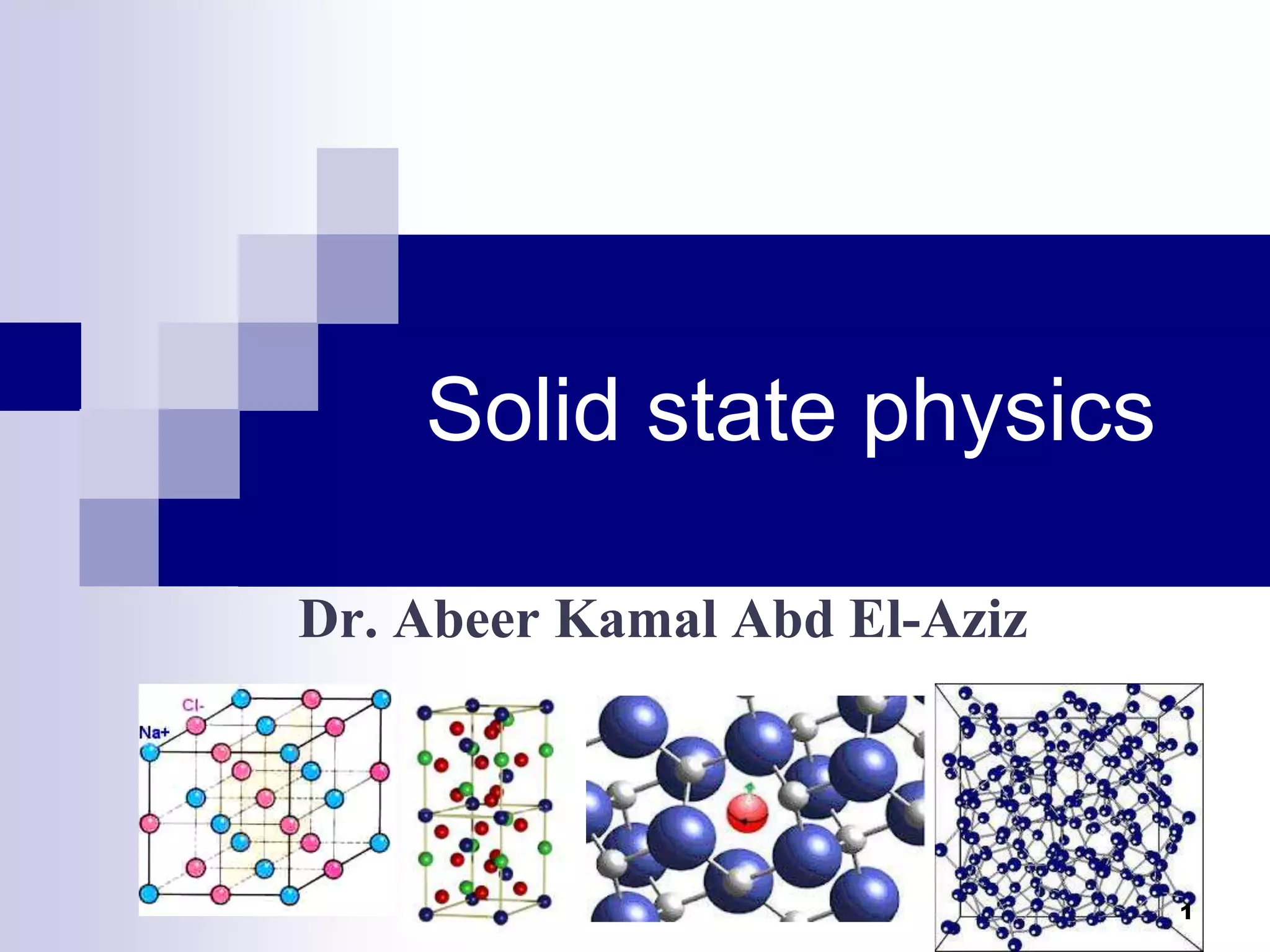 Solid state physics 
Dr. Abeer Kamal Abd El-Aziz 
1 
 