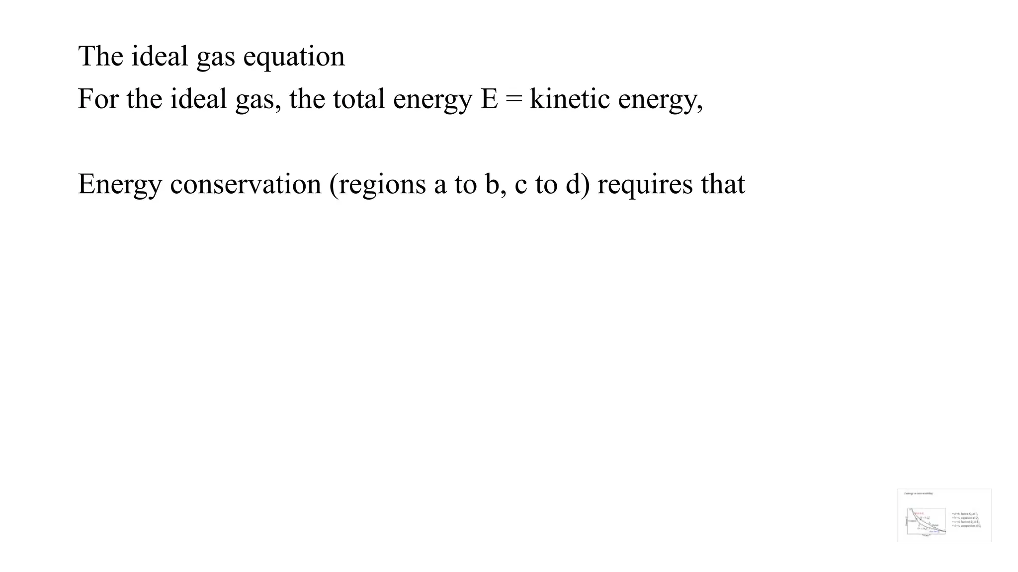 The ideal gas equation
For the ideal gas, the total energy E = kinetic energy,
Energy conservation (regions a to b, c to d) requires that
 