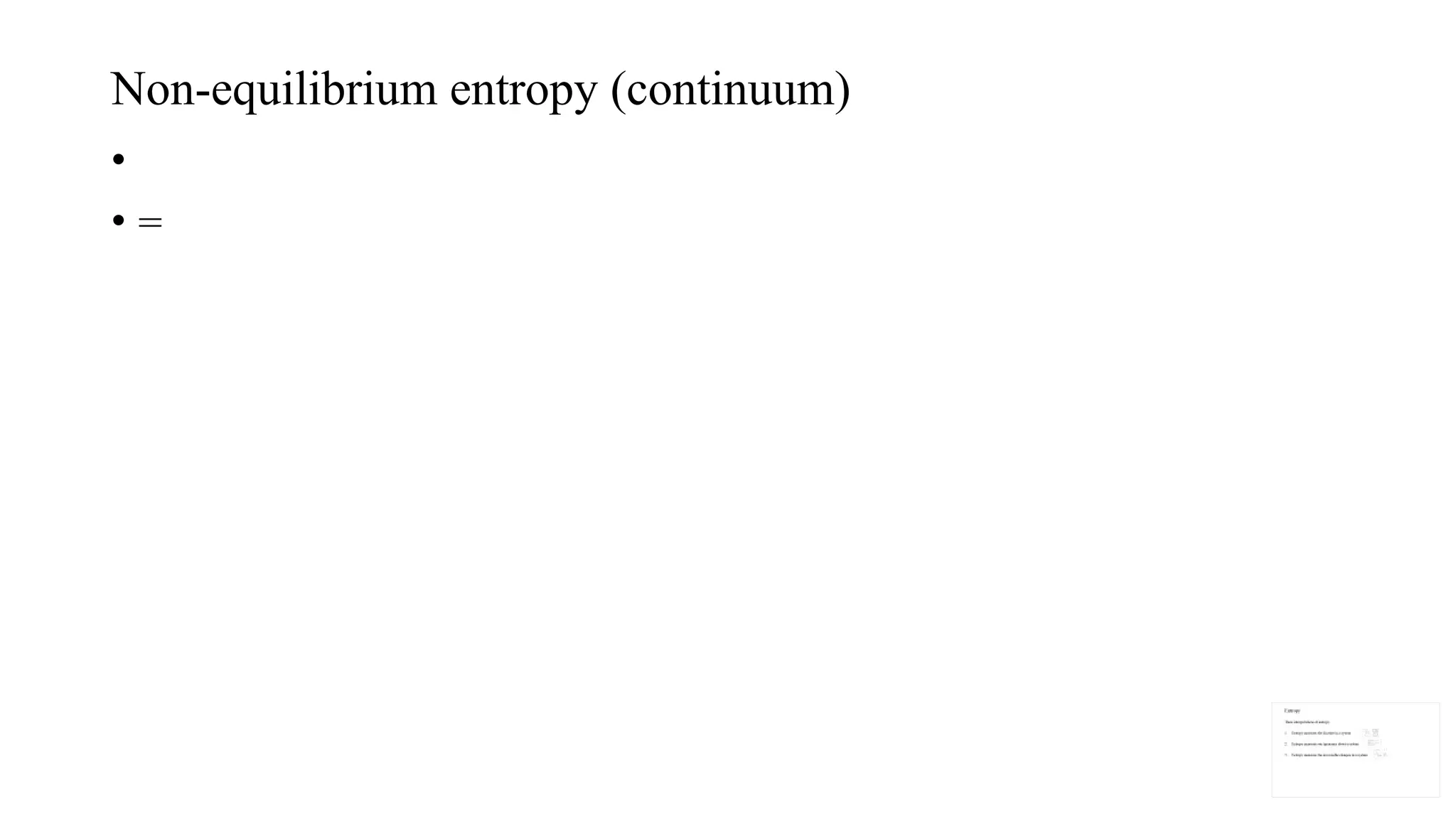 Non-equilibrium entropy (continuum)
•
• =
 