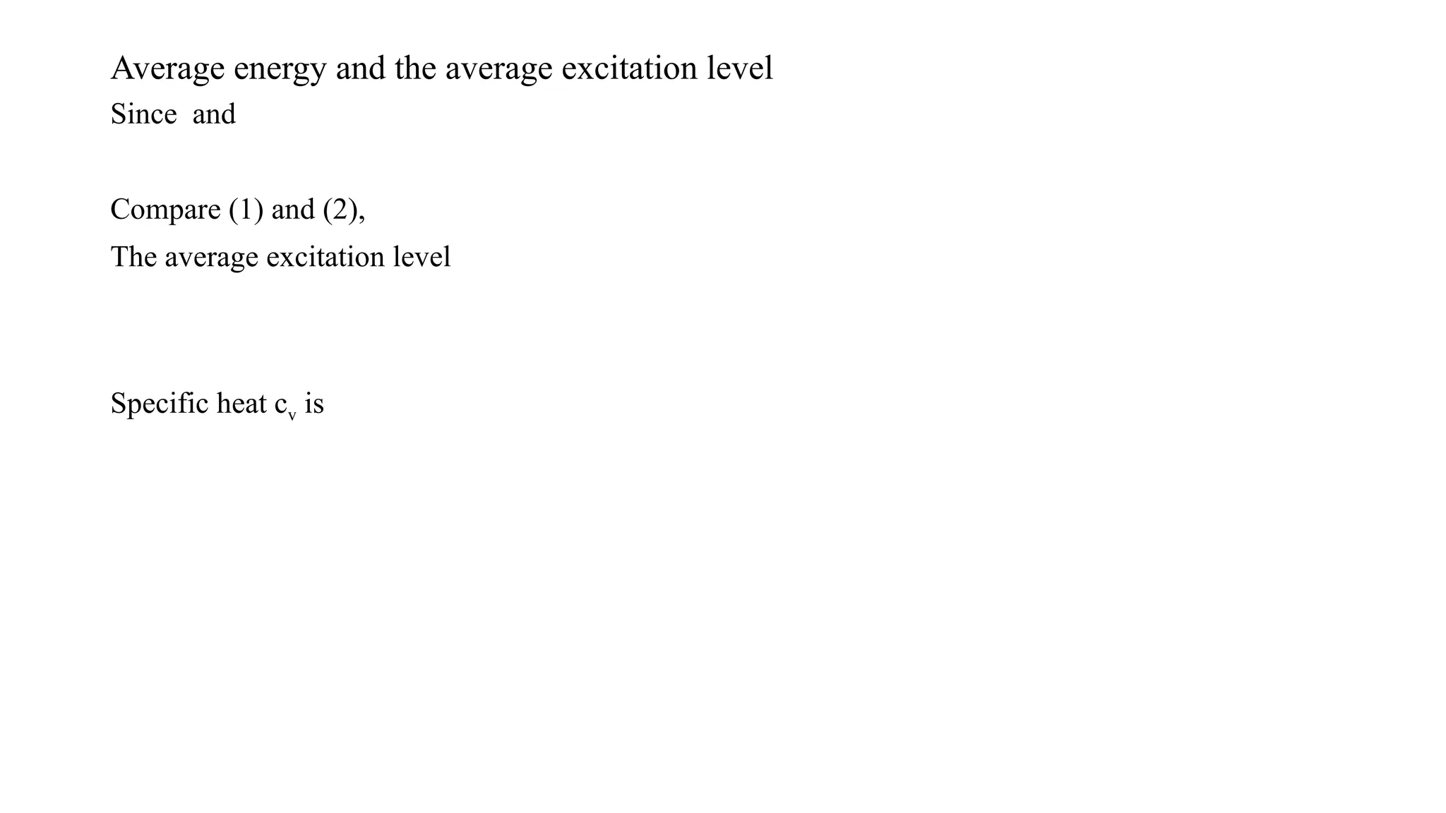 Average energy and the average excitation level
Since and
Compare (1) and (2),
The average excitation level
Specific heat cv is
 
