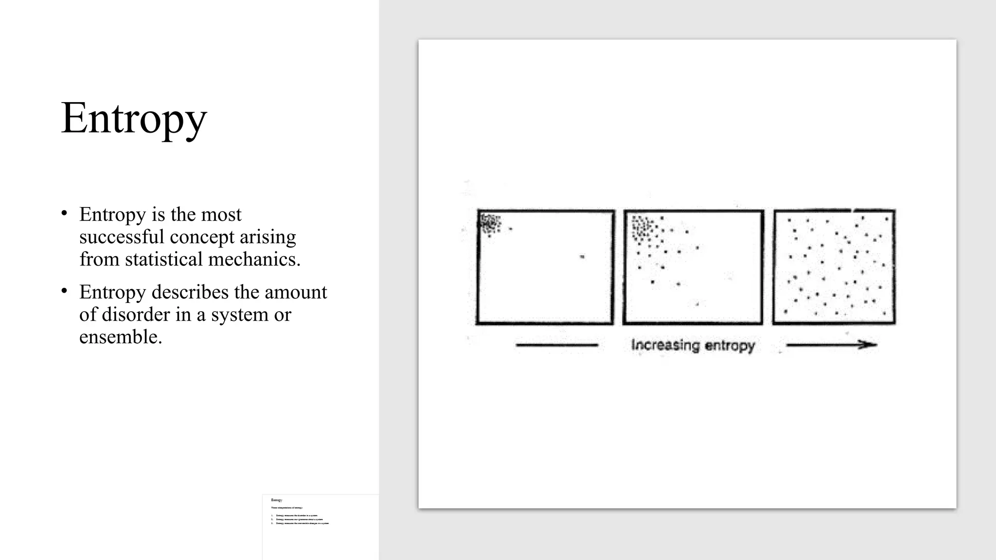 Entropy
• Entropy is the most
successful concept arising
from statistical mechanics.
• Entropy describes the amount
of disorder in a system or
ensemble.
 