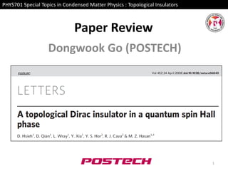PHYS701 Special Topics in Condensed Matter Physics : Topological Insulators

Paper Review
Dongwook Go (POSTECH)

1

 