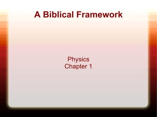 A Biblical Framework Physics Chapter 1 