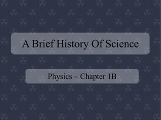A Brief History Of Science Physics – Chapter 1B 
