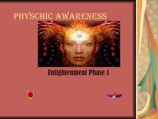 Physchic Awareness Enlightenment Phase 1 