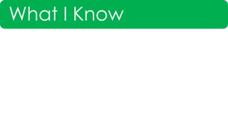 What I Know
 
