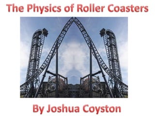 The Physics of Roller Coasters By Joshua Coyston 