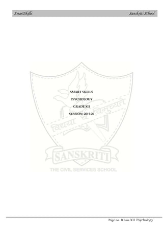 Page no. 1Class XII Psychology
SmartSkills Sanskriti School
SMART SKILLS
PSYCHOLOGY
GRADE XII
SESSION: 2019-20
 