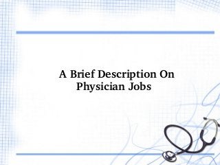       A Brief Description On     
Physician Jobs
 