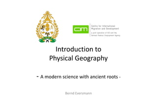 Introduction to
Physical Geography
- A modern science with ancient roots -
Bernd Eversmann
 
