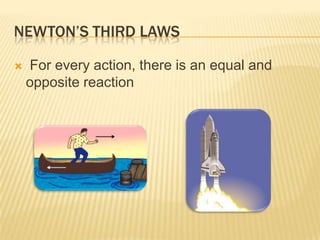 Newton’s third laws For every action, there is an equal and opposite reaction