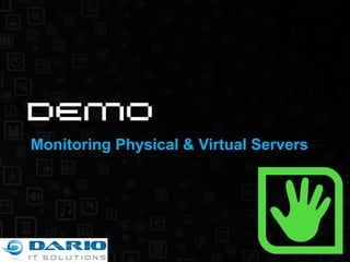 Monitoring Physical & Virtual Servers 