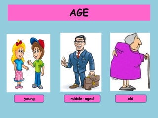 AGE
young middle-aged old
 