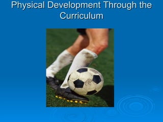 Physical Development Through the Curriculum 
