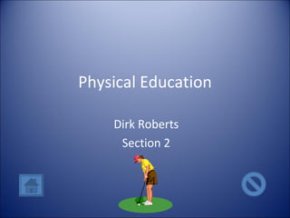 Physical Education Dirk Roberts Section 2 