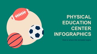 PHYSICAL
EDUCATION
CENTER
INFOGRAPHICS
Here is where this template begins
 