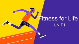 Fitness for Life
UNIT I
 