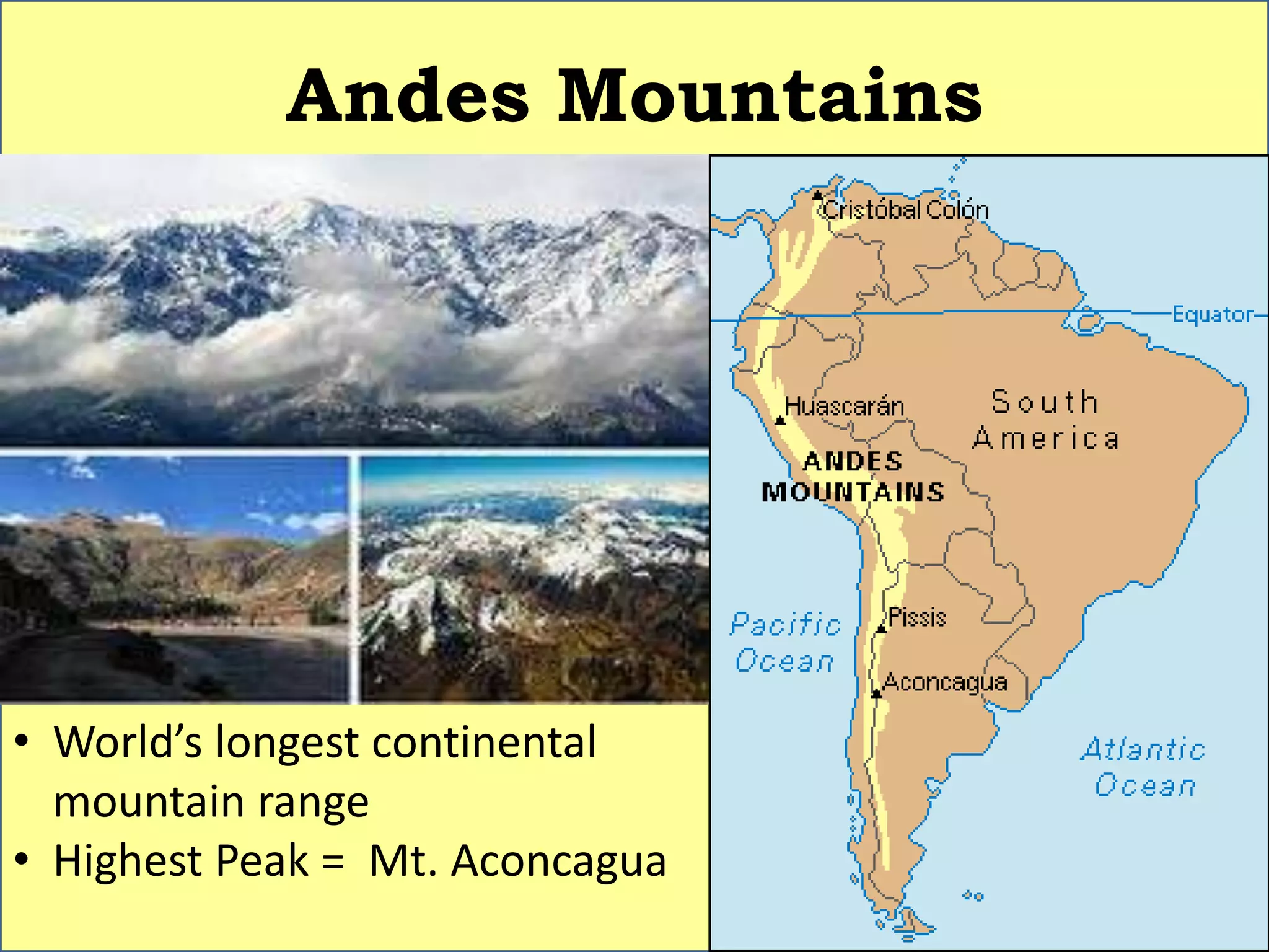 Andes Mountains
• World’s longest continental
mountain range
• Highest Peak = Mt. Aconcagua
