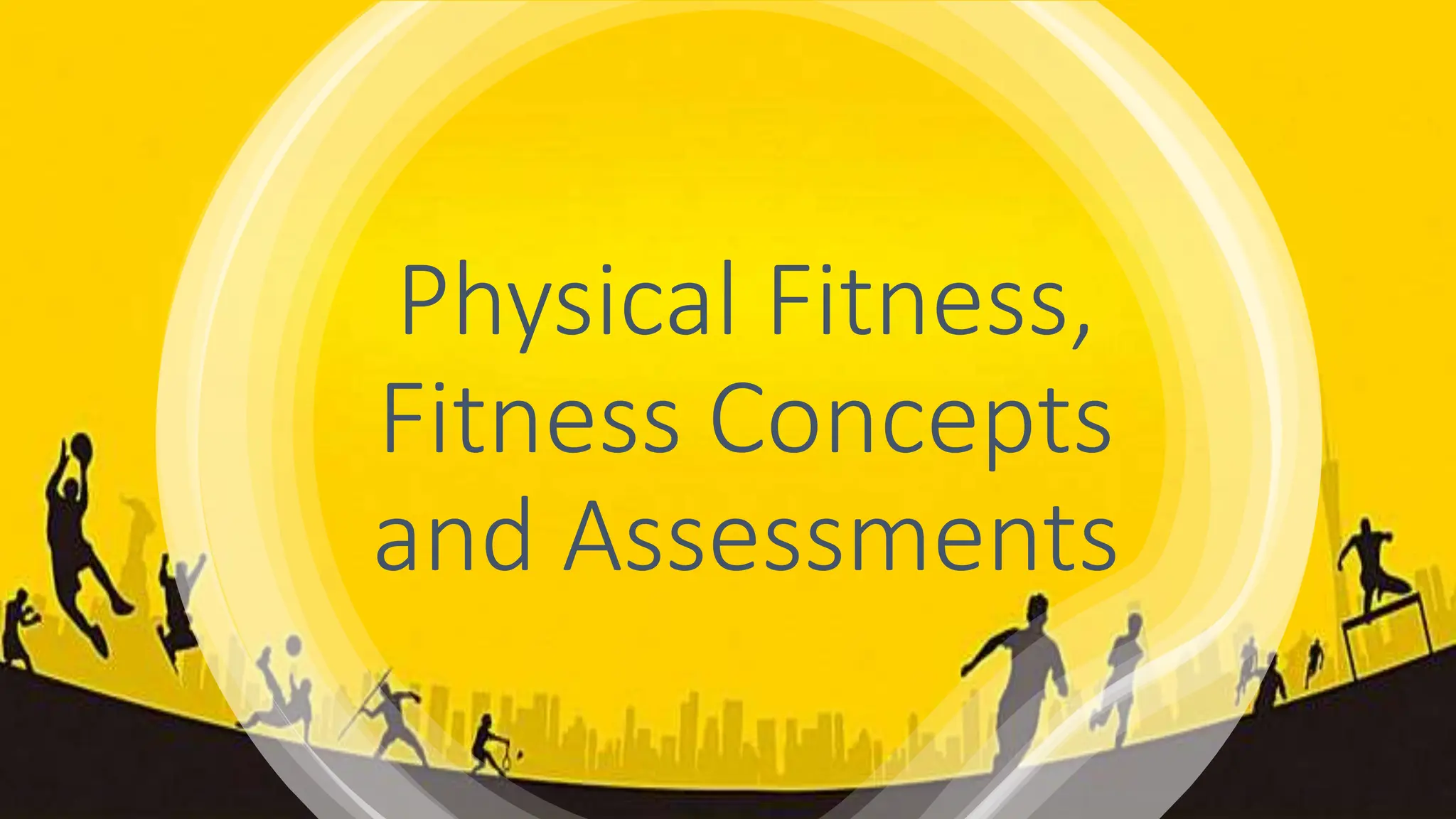 PhysicalFitnessFitnessConceptsandAssessmentsPE4.pptx