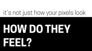 SENSOR INPUT TO THE WEB
NOTIFICATION FROM THE WEB
AVATAR OF DIGITAL INFO
four kinds of physical interfaces
 