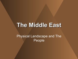 The Middle East Physical Landscape and The People 