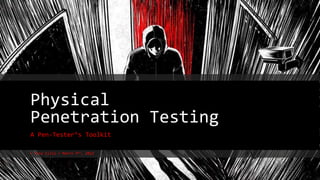 Physical
Penetration Testing
A Pen-Tester’s Toolkit
‣ Tina Ellis ‣ March 9th, 2022
 
