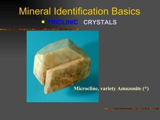 Mineral Identification Basics TRICLINIC  CRYSTALS   Microcline, variety Amazonite (*) 