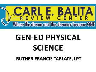 GEN-ED PHYSICAL
SCIENCE
RUTHER FRANCIS TABLATE, LPT
 