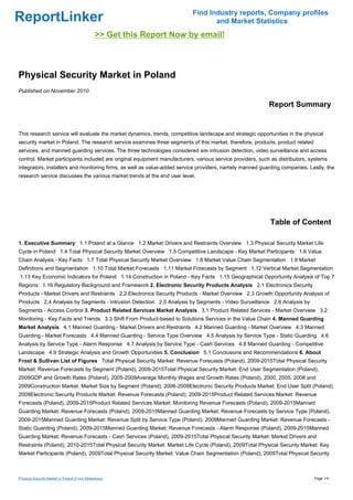 Find Industry reports, Company profiles
ReportLinker                                                                     and Market Statistics
                                               >> Get this Report Now by email!



Physical Security Market in Poland
Published on November 2010

                                                                                                           Report Summary


This research service will evaluate the market dynamics, trends, competitive landscape and strategic opportunities in the physical
security market in Poland. The research service examines three segments of this market, therefore, products, product related
services, and manned guarding services. The three technologies considered are intrusion detection, video surveillance and access
control. Market participants included are original equipment manufacturers, various service providers, such as distributors, systems
integrators, installers and monitoring firms, as well as value-added service providers, namely manned guarding companies. Lastly, the
research service discusses the various market trends at the end user level.




                                                                                                           Table of Content

1. Executive Summary 1.1 Poland at a Glance 1.2 Market Drivers and Restraints Overview 1.3 Physical Security Market Life
Cycle in Poland 1.4 Total Physical Security Market Overview 1.5 Competitive Landscape - Key Market Participants 1.6 Value
Chain Analysis - Key Facts 1.7 Total Physical Security Market Overview 1.8 Market Value Chain Segmentation 1.9 Market
Definitions and Segmentation 1.10 Total Market Forecasts 1.11 Market Forecasts by Segment 1.12 Vertical Market Segmentation
1.13 Key Economic Indicators for Poland 1.14 Construction in Poland - Key Facts 1.15 Geographical Opportunity Analysis of Top 7
Regions 1.16 Regulatory Background and Framework 2. Electronic Security Products Analysis 2.1 Electronics Security
Products - Market Drivers and Restraints 2.2 Electronics Security Products - Market Overview 2.3 Growth Opportunity Analysis of
Products 2.4 Analysis by Segments - Intrusion Detection 2.5 Analysis by Segments - Video Surveillance 2.6 Analysis by
Segments - Access Control 3. Product Related Services Market Analysis 3.1 Product Related Services - Market Overview 3.2
Monitoring - Key Facts and Trends 3.3 Shift From Product-based to Solutions Services in the Value Chain 4. Manned Guarding
Market Analysis 4.1 Manned Guarding - Market Drivers and Restraints 4.2 Manned Guarding - Market Overview 4.3 Manned
Guarding - Market Forecasts 4.4 Manned Guarding - Service Type Overview 4.5 Analysis by Service Type - Static Guarding 4.6
Analysis by Service Type - Alarm Response 4.7 Analysis by Service Type - Cash Services 4.8 Manned Guarding - Competitive
Landscape 4.9 Strategic Analysis and Growth Opportunities 5. Conclusion 5.1 Conclusions and Recommendations 6. About
Frost & Sullivan List of Figures Total Physical Security Market: Revenue Forecasts (Poland), 2009-2015Total Physical Security
Market: Revenue Forecasts by Segment (Poland), 2009-2015Total Physical Security Market: End User Segmentation (Poland),
2009GDP and Growth Rates (Poland), 2005-2009Average Monthly Wages and Growth Rates (Poland), 2000, 2005, 2008 and
2009Construction Market: Market Size by Segment (Poland), 2006-2009Electronic Security Products Market: End User Split (Poland),
2009Electronic Security Products Market: Revenue Forecasts (Poland), 2009-2015Product Related Services Market: Revenue
Forecasts (Poland), 2009-2015Product Related Services Market: Monitoring Revenue Forecasts (Poland), 2009-2015Manned
Guarding Market: Revenue Forecasts (Poland), 2009-2015Manned Guarding Market: Revenue Forecasts by Service Type (Poland),
2009-2015Manned Guarding Market: Revenue Split by Service Type (Poland), 2009Manned Guarding Market: Revenue Forecasts -
Static Guarding (Poland), 2009-2015Manned Guarding Market: Revenue Forecasts - Alarm Response (Poland), 2009-2015Manned
Guarding Market: Revenue Forecasts - Cash Services (Poland), 2009-2015Total Physical Security Market: Market Drivers and
Restraints (Poland), 2010-2015Total Physical Security Market: Market Life Cycle (Poland), 2009Total Physical Security Market: Key
Market Participants (Poland), 2009Total Physical Security Market: Value Chain Segmentation (Poland), 2009Total Physical Security



Physical Security Market in Poland (From Slideshare)                                                                           Page 1/4
 
