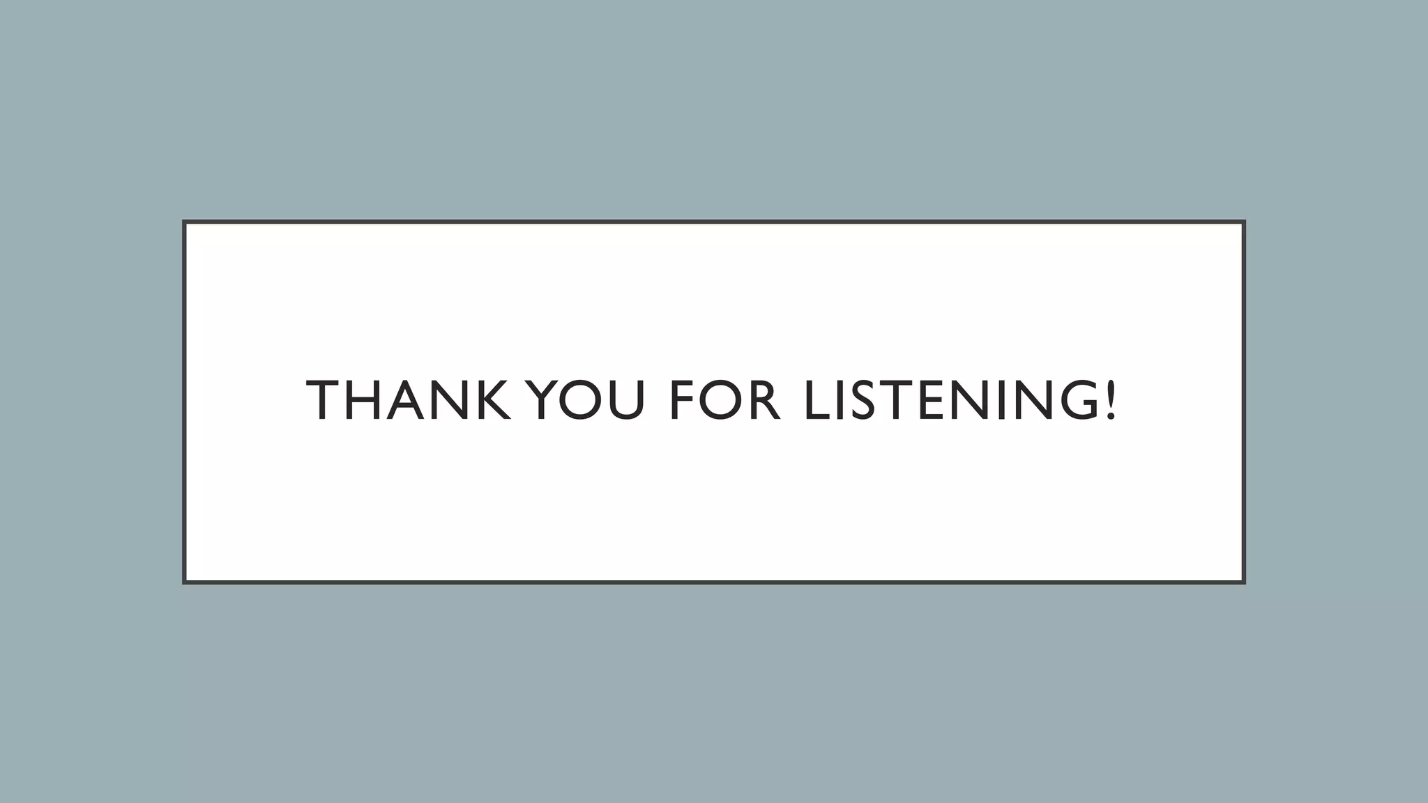 THANK YOU FOR LISTENING!
 