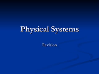 Physical Systems Revision 