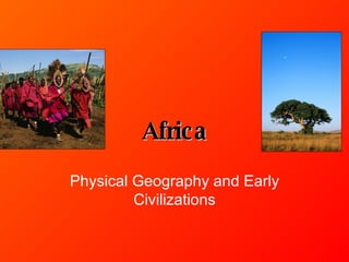 Africa Physical Geography and Early Civilizations 