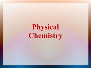 Physical
Chemistry
 