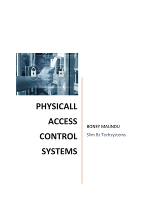 PHYSICALL
ACCESS
CONTROL
SYSTEMS
BONEY MAUNDU
Slim Bz Techsystems
 