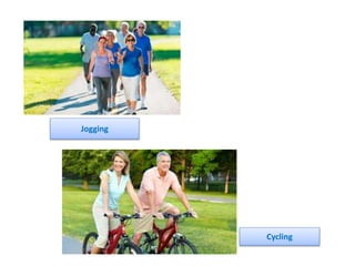 Jogging
Cycling
 